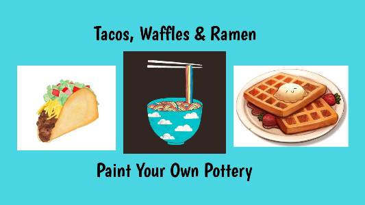 Tacos, Waffles & Ramen Paint Your Own Pottery